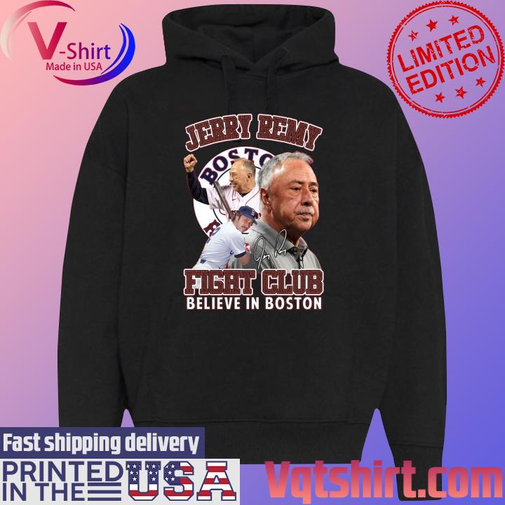 Jerry Remy Fight Club Believe In Boston 2023 shirt, hoodie, sweater, long  sleeve and tank top