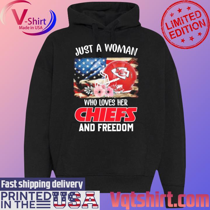 Official just A Women Who Loves Her Chiefs And Freedom Shirt, hoodie,  sweater, long sleeve and tank top