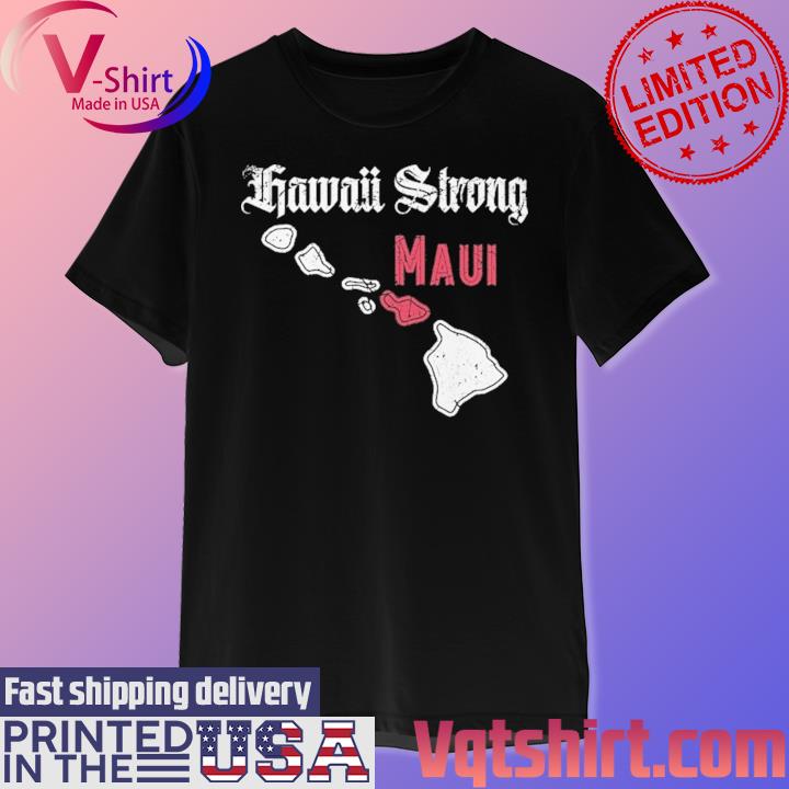 Maui Strong Jersey Shirt Maui Strong Shirt Fundraiser Lahaina Strong Shirt  Helping Maui Fire Relief Efforts Maui Strong Shirt - Trendingnowe