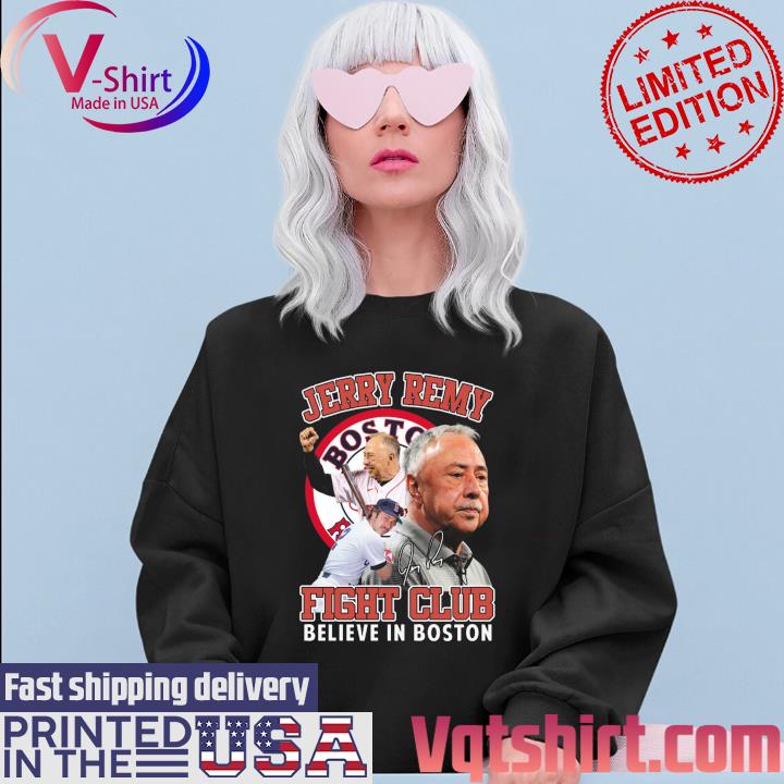 Jerry Remy Fight Club Believe In Boston Red Sox Signature 2023 Shirt,  hoodie, sweater, long sleeve and tank top