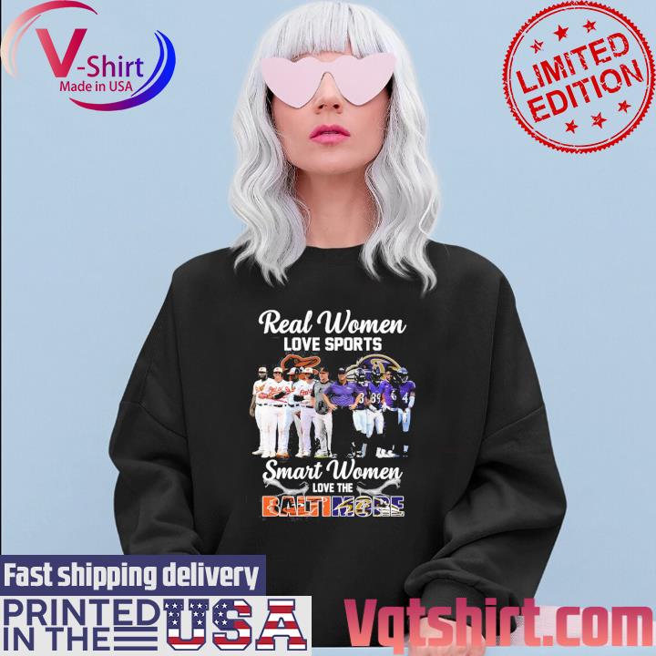 Official Real Women Love Sport Smart Women Love The Baltimore Orioles And Ravens  T-Shirt, hoodie, sweater, long sleeve and tank top