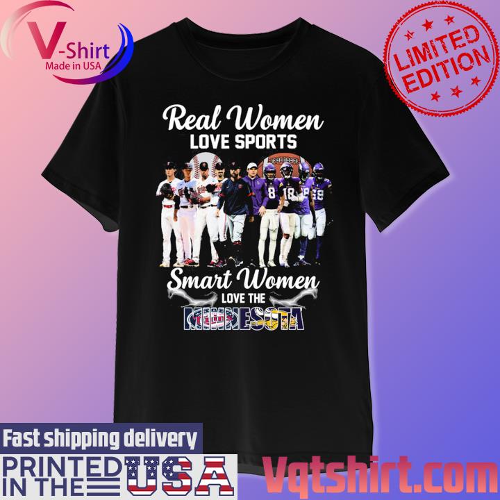 Real women love sport smart women love the Minnesota Twins and Vikings shirt,  hoodie, sweater and long sleeve