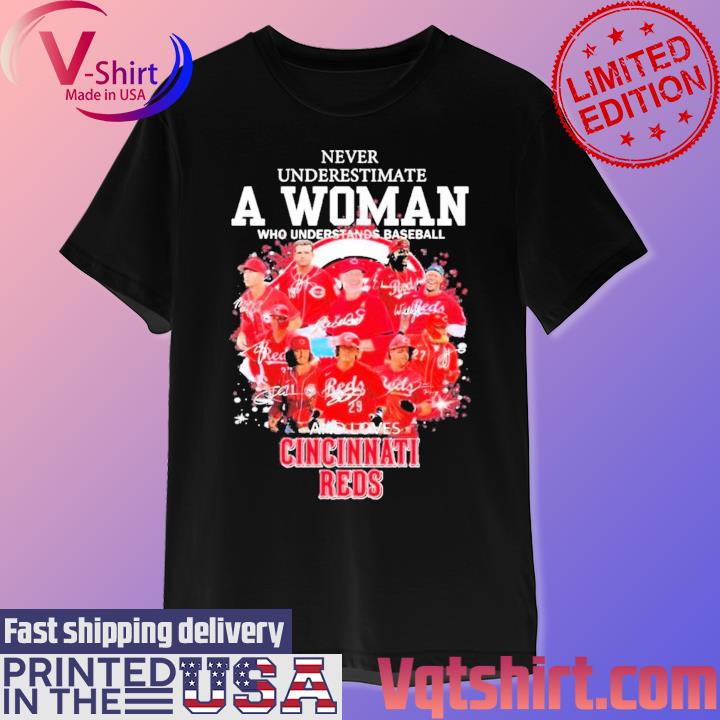 Never Underestimate A Woman Who Understands Baseball And Loves Cincinnati  Reds T-Shirt, hoodie, sweater, long sleeve and tank top