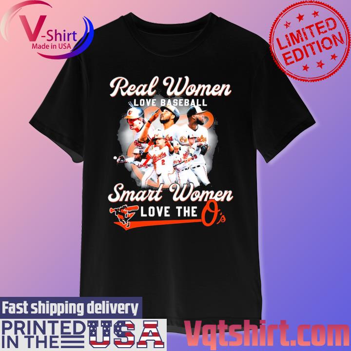 Official real Women Love Baseball Smart Women Love The Orioles T-Shirt,  hoodie, sweater, long sleeve and tank top