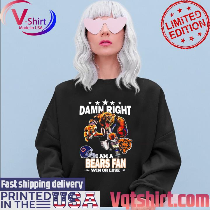 Official damn right I am a Chicago Bears Mascot fan win or lose shirt -  Limotees