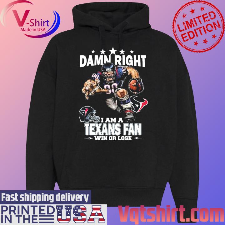 Damn right I am a New England Patriots fan win or lose shirt, hoodie,  sweater, long sleeve and tank top