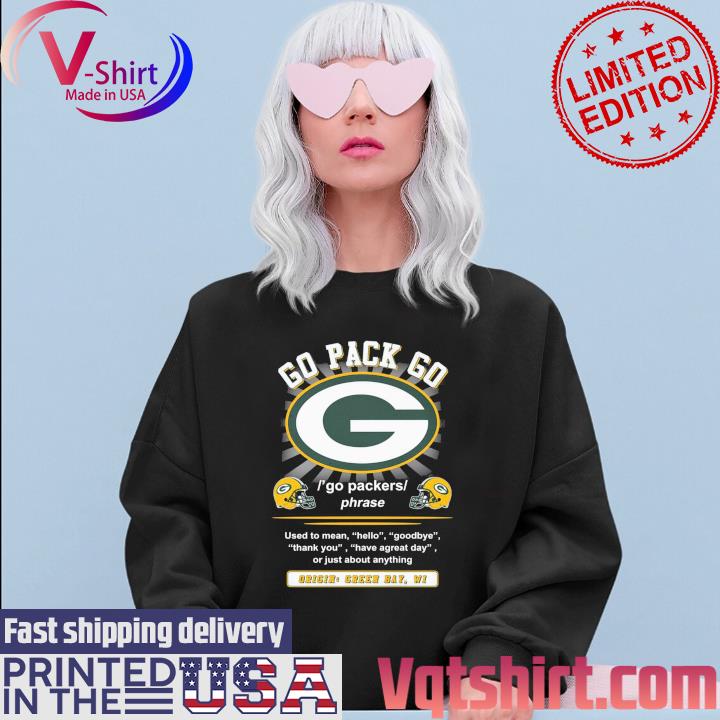 Official Go Pack Go Used To Mean Hello Goodbye Origin Green Bay Packers  Shirt, hoodie, sweater, long sleeve and tank top