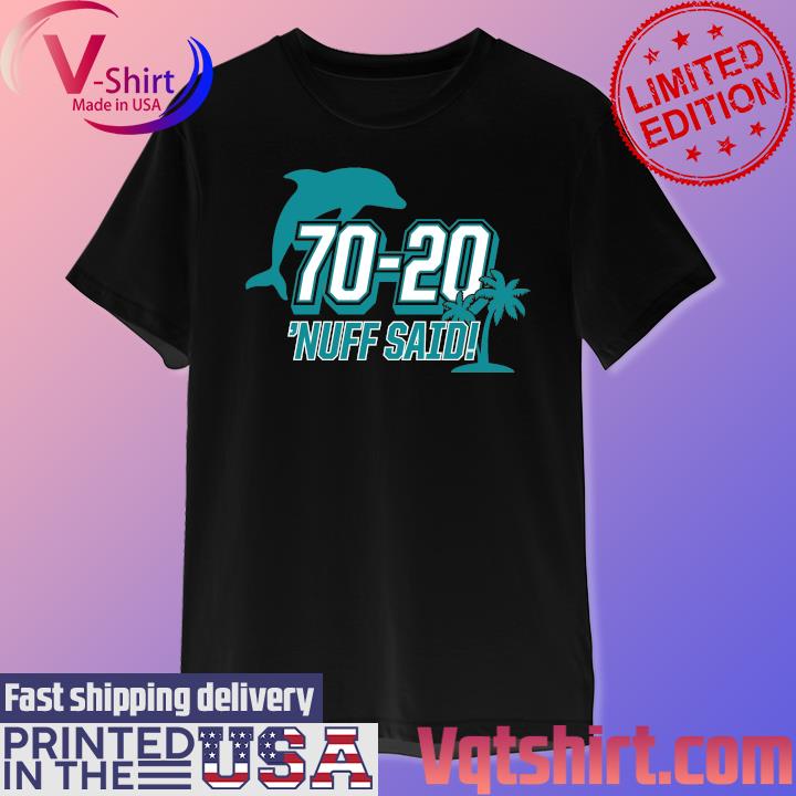 Miami Dolphins 70 20 Nuff Said Shirt