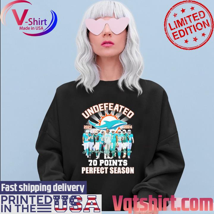 Undefeated 2023 2024 Miami Dolphins 70 points perfect season signatures  shirt, hoodie, sweater, long sleeve and tank top