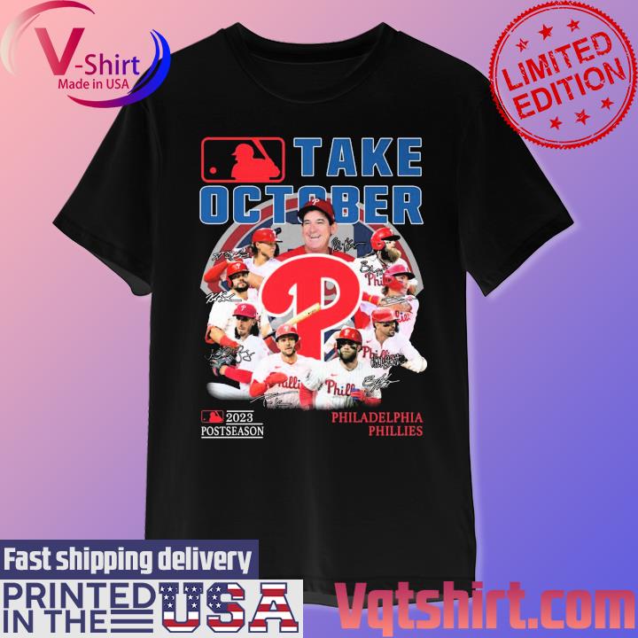 Take October 2023 Postseason Philadelphia Phillies T-Shirt, hoodie,  sweater, long sleeve and tank top