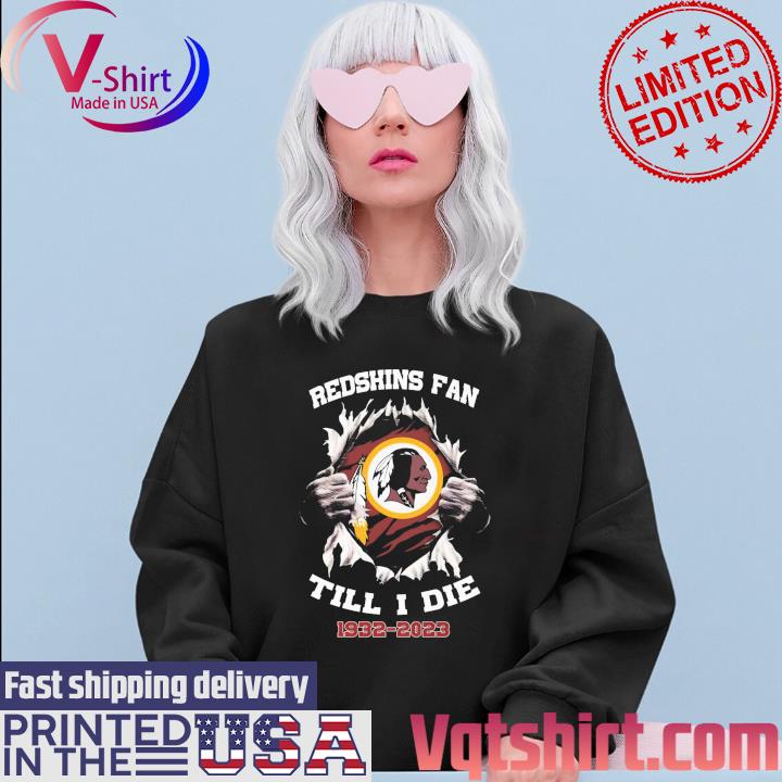 Blood Inside Me Washington Redskins Fan Till I Die 1932-2023 Shirt, hoodie,  longsleeve, sweatshirt, v-neck tee