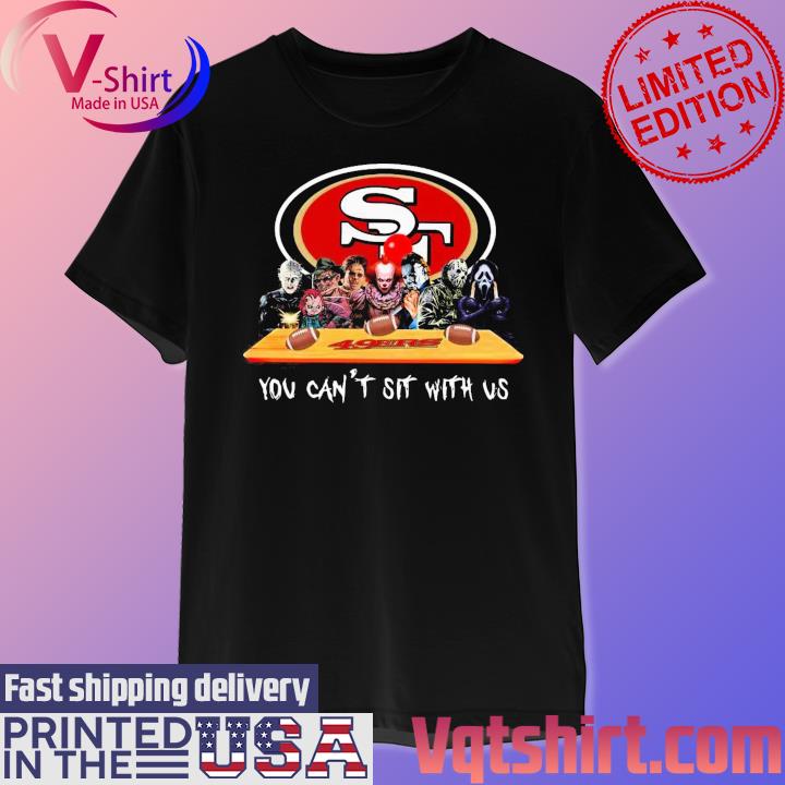 San Francisco 49ers Shirt Horror Movies You Cant Sit With Us