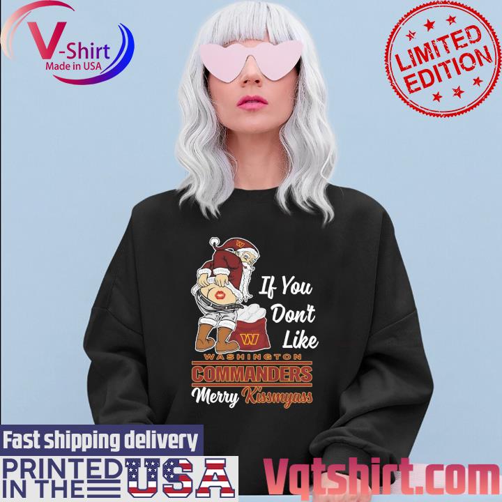 Santa Claus If You Don't Like Washington Commanders Merry Kissmyass shirt,  hoodie, sweater, long sleeve and tank top