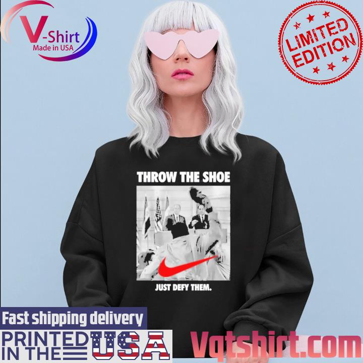 Nike Throw The Shoe Just Defy Them shirt, hoodie, sweater, long