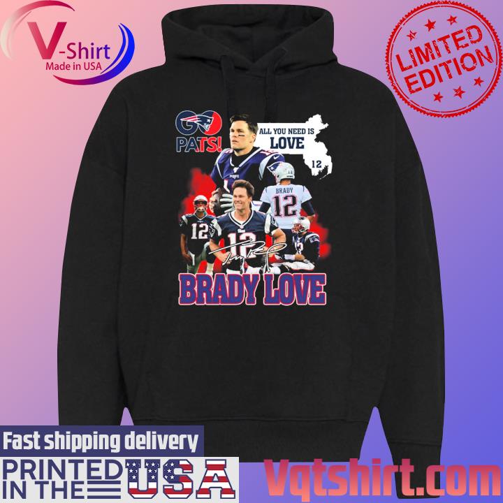 Pats All You Need Is Love Tom Brady Signature Shirt, hoodie, longsleeve,  sweater