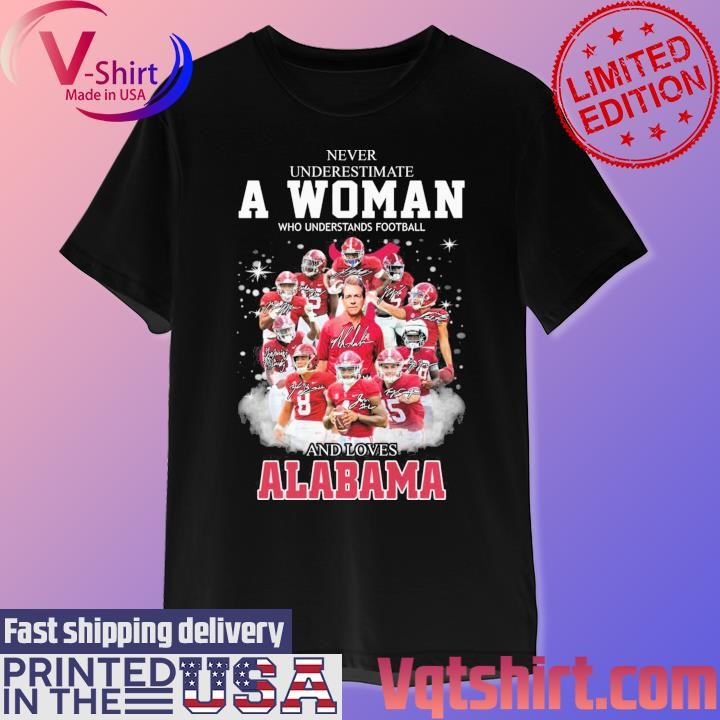 Alabama Crimson Tide Never underestimate a Woman who understands football and loves Alabama team signatures shirt