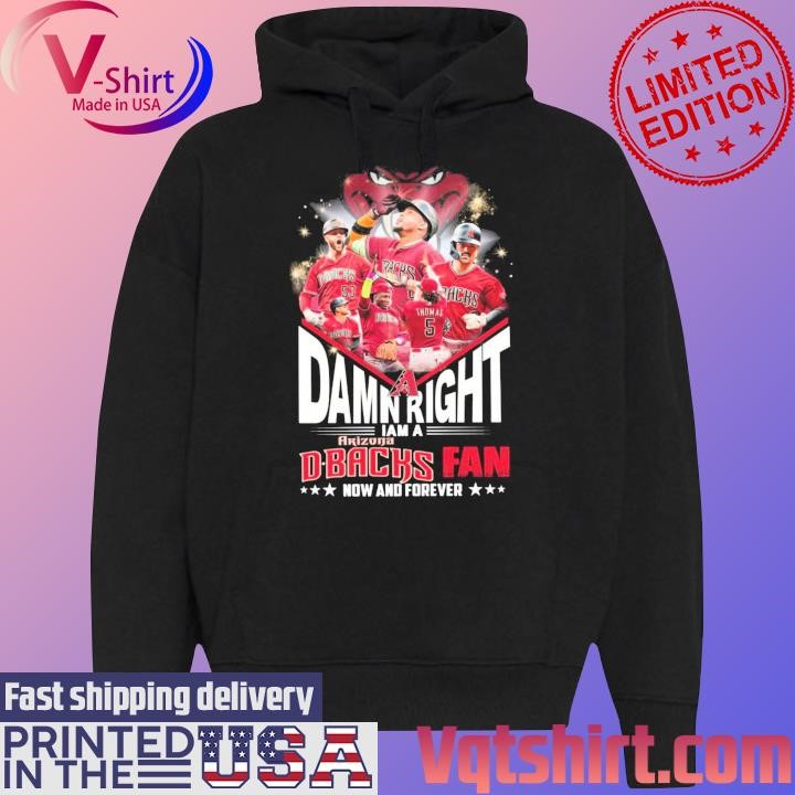 Arizona Diamondbacks Damn Right I Am A D-Backs Fan Now And Forever Shirt Black Hoodie