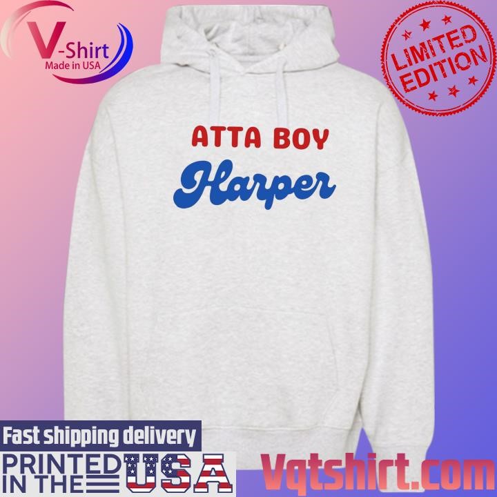 Atta Boy Harper Bryce Harper Phillies Shirt Hoodie