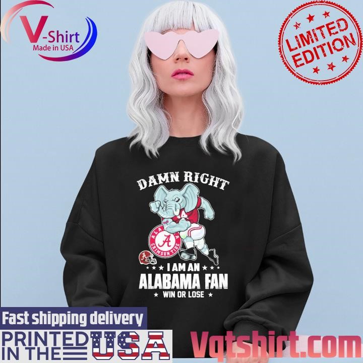 Damn right I am a Alabama Crimson Tide mascot fan win or lose shirt Sweater