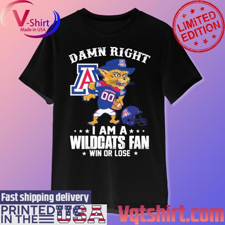 Damn right I am a Arizona Wildcats mascot fan win or lose shirt