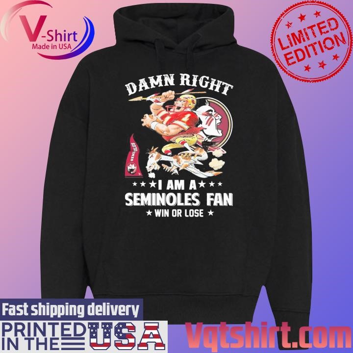 Damn right I am a Florida State Seminoles mascot fan win or lose shirt Black Hoodie