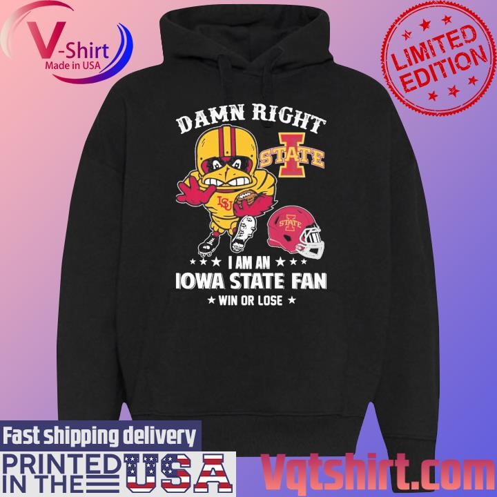 Damn right I am a Iowa State Cyclones mascot fan win or lose shirt Black Hoodie