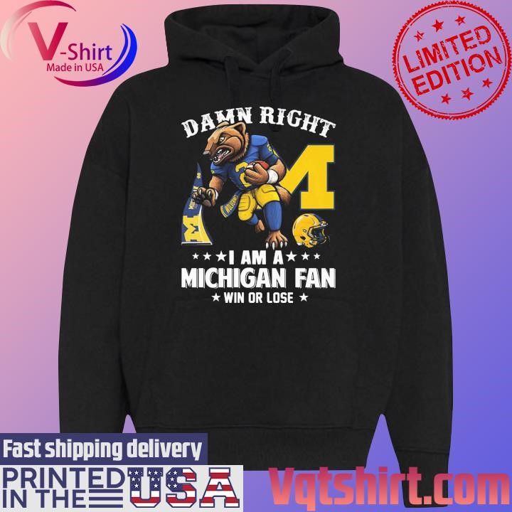 Damn right I am a Michigan Wolverines mascot fan win or lose shirt Black Hoodie