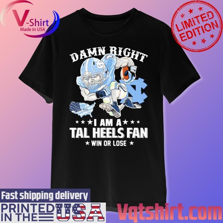 Damn right I am a North Carolina Tar Heels mascot fan win or lose shirt