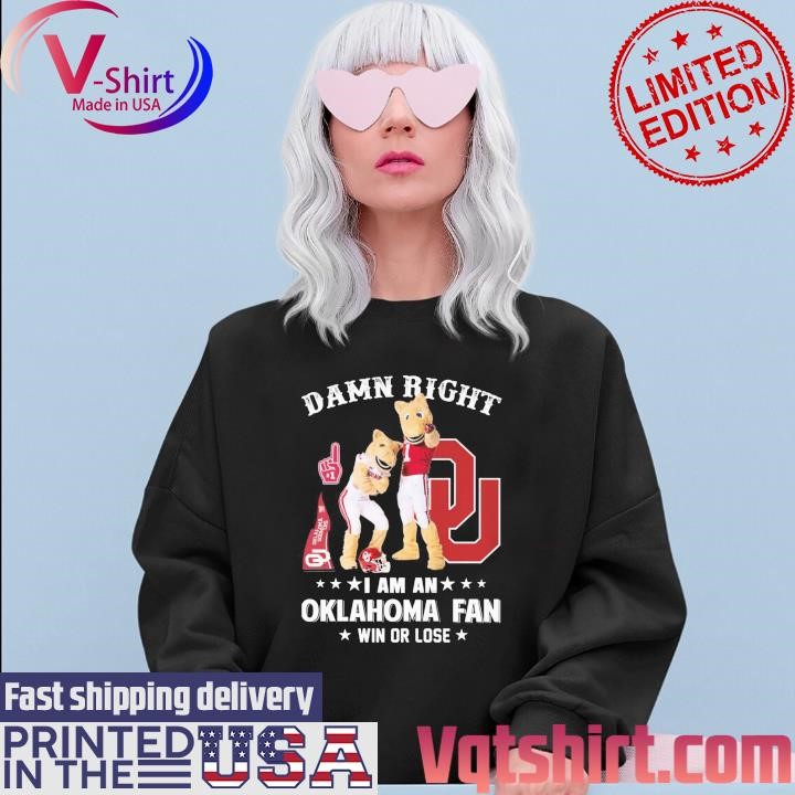 Damn right I am a Oklahoma Sooners mascot fan win or lose shirt Sweater