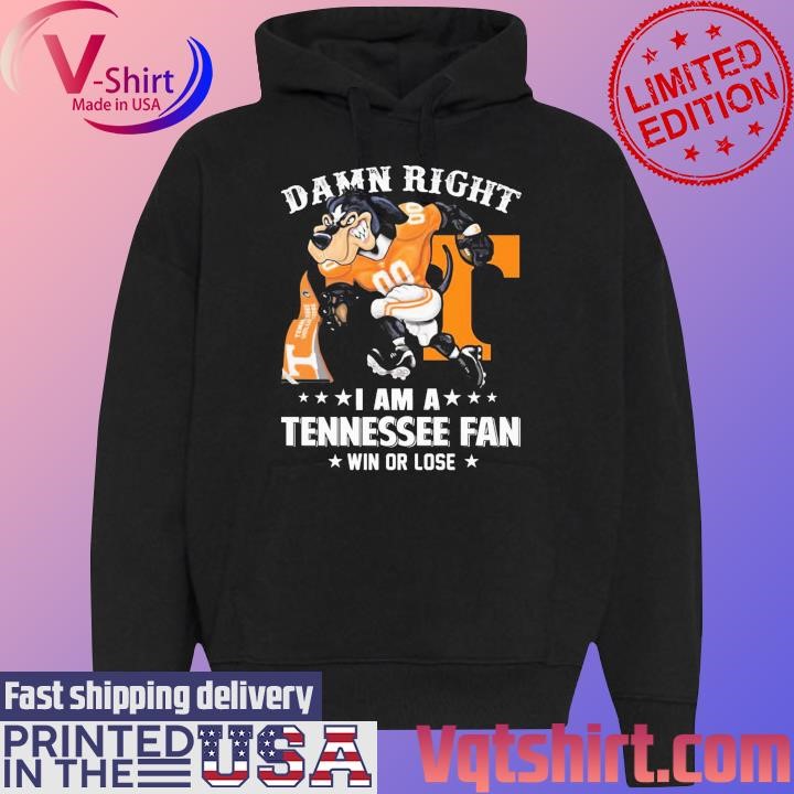 Damn right I am a Tennessee Volunteers mascot fan win or lose shirt Black Hoodie