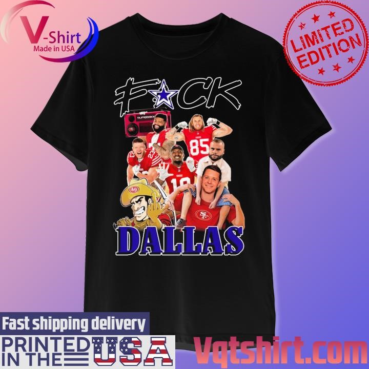 Fuck Dallas San Francisco 49ers shirt