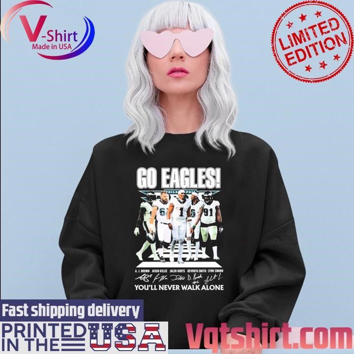 Official go Eagles You'll Never Walk Alone Philadelphia Eagles Shirt,  hoodie, sweater, long sleeve and tank top