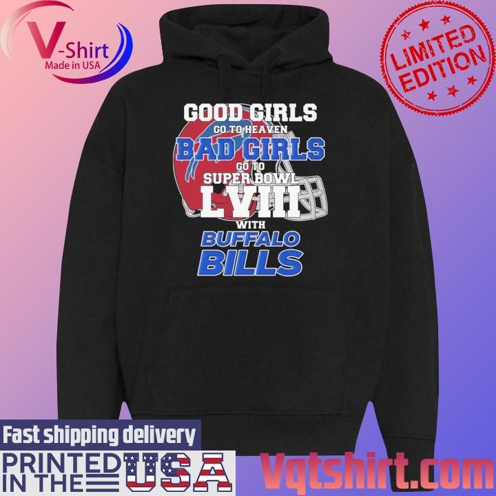 Good Girls Go To Heaven Bad Girls Go To Super Bowl With Buffalo Bills shirt Black Hoodie