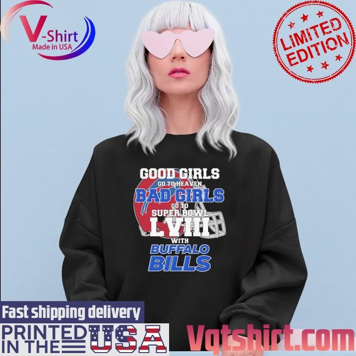 Good Girls Go To Heaven Bad Girls Go To Super Bowl With Buffalo Bills shirt Sweater