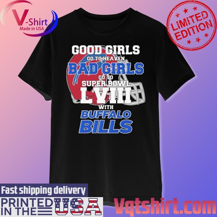 Good Girls Go To Heaven Bad Girls Go To Super Bowl With Buffalo Bills shirt