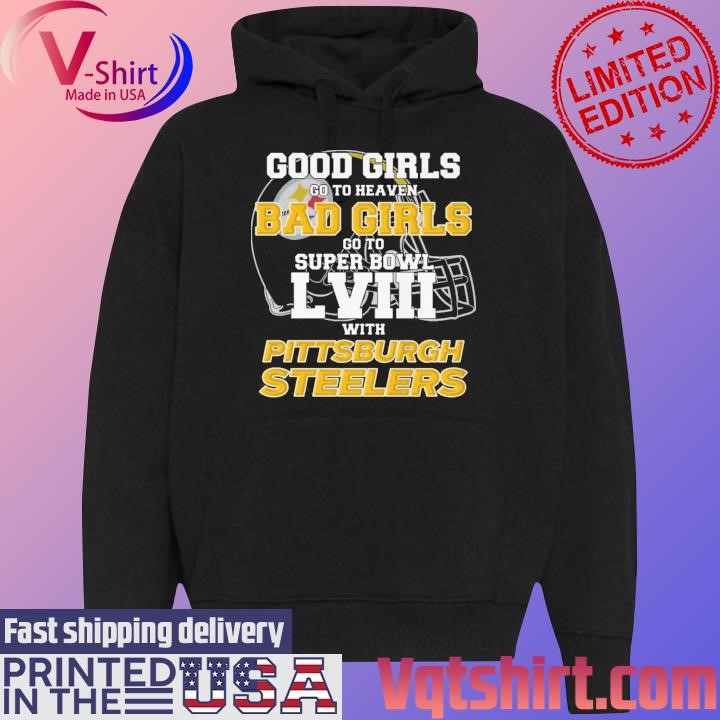 Good Girls Go To Heaven Bad Girls Go To Super Bowl With Pittsburgh Steelers shirt Black Hoodie