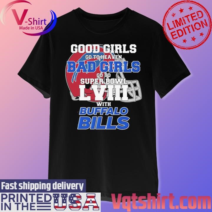 Good Girls Go to Heaven Bad Girls Go To Super Bowl LVIII With Buffalo Bills shirt