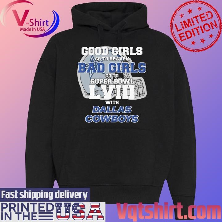 Good Girls Go to Heaven Bad Girls Go To Super Bowl LVIII With Dallas Cowboys shirt Black Hoodie