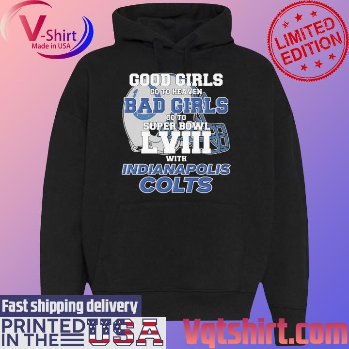 Good Girls Go to Heaven Bad Girls Go To Super Bowl LVIII With Indianapolis Colts shirt Black Hoodie