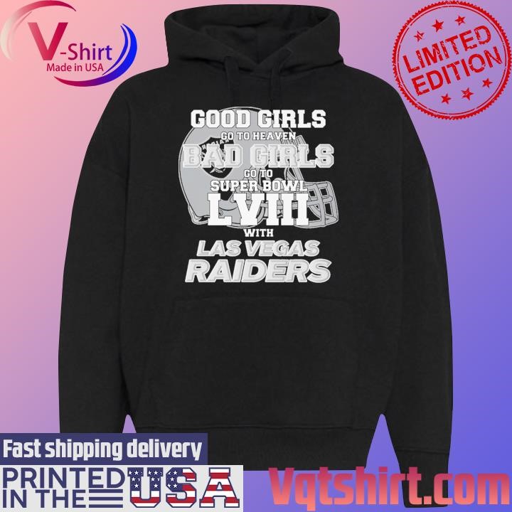 Good Girls Go to Heaven Bad Girls Go To Super Bowl LVIII With Las Vegas Raiders shirt Black Hoodie