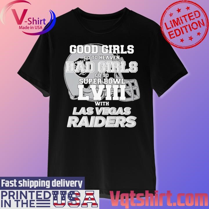 Good Girls Go to Heaven Bad Girls Go To Super Bowl LVIII With Las Vegas Raiders shirt