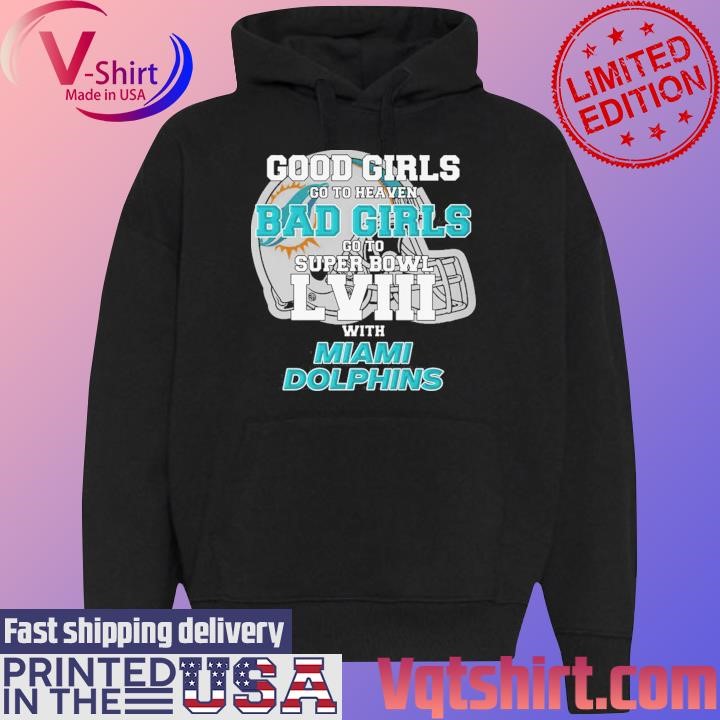 Good Girls Go to Heaven Bad Girls Go To Super Bowl LVIII With Miami Dolphins shirt Black Hoodie