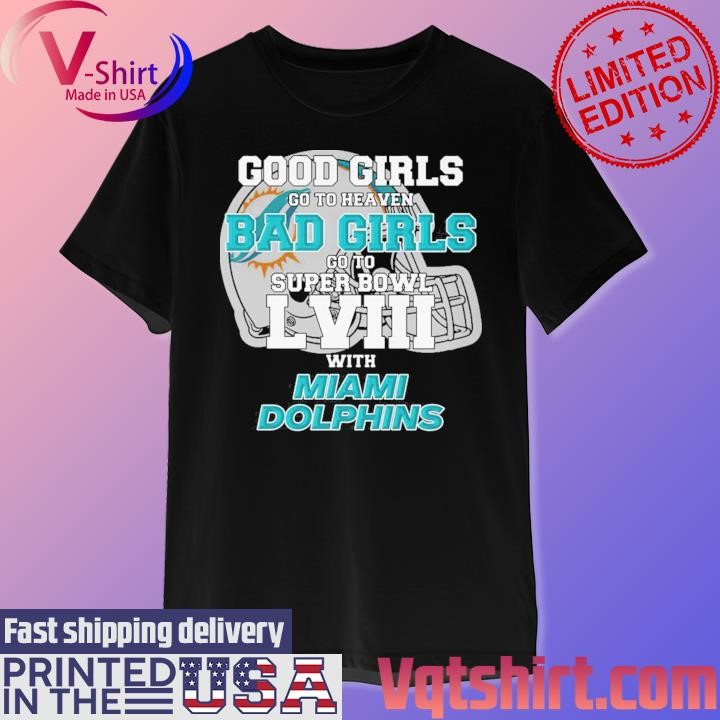 Good Girls Go to Heaven Bad Girls Go To Super Bowl LVIII With Miami Dolphins shirt