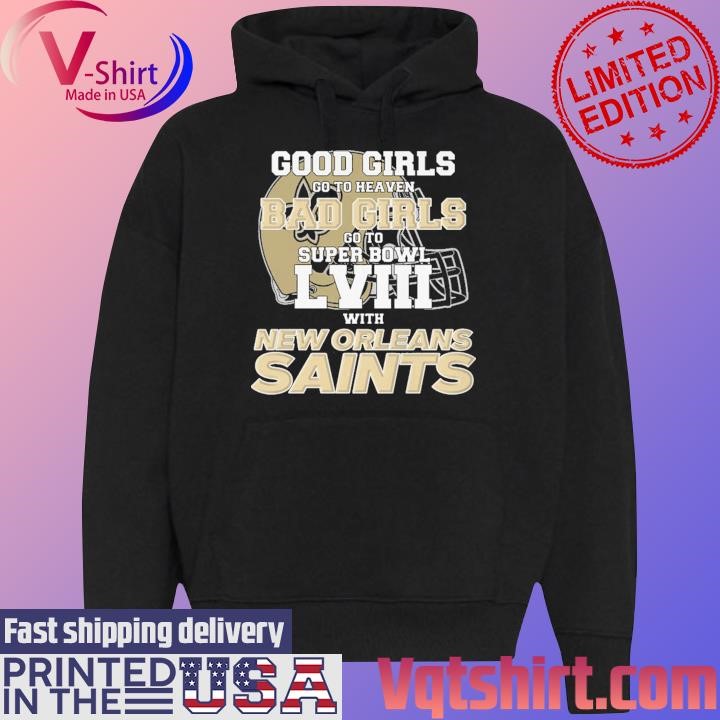 Good Girls Go to Heaven Bad Girls Go To Super Bowl LVIII With New Orleans Saints shirt Black Hoodie