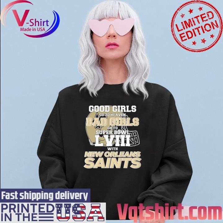 Good Girls Go to Heaven Bad Girls Go To Super Bowl LVIII With New Orleans Saints shirt Sweater