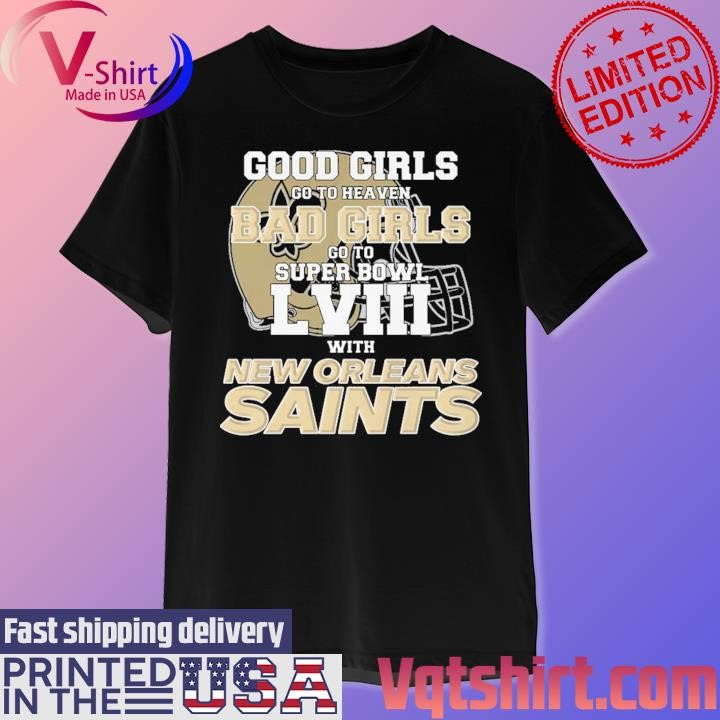 Good Girls Go to Heaven Bad Girls Go To Super Bowl LVIII With New Orleans Saints shirt