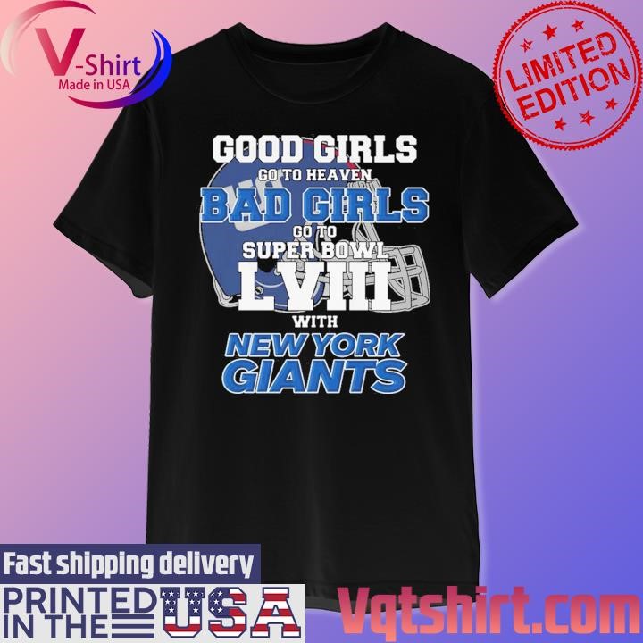 Good Girls Go to Heaven Bad Girls Go To Super Bowl LVIII With New York Giants shirt