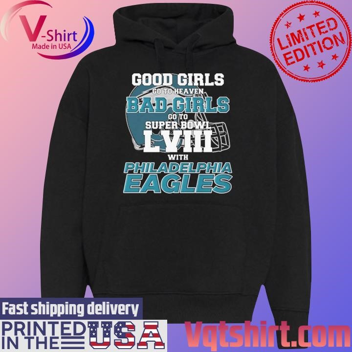 Good Girls Go to Heaven Bad Girls Go To Super Bowl LVIII With Philadelphia Eagles shirt Black Hoodie