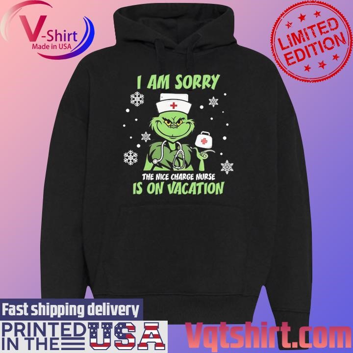 Grinch I am sorry the nice Charge Nurse is on Vacation Merry Christmas shirt Black Hoodie