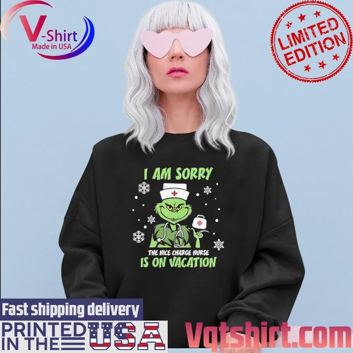 Grinch I am sorry the nice Charge Nurse is on Vacation Merry Christmas shirt Sweater